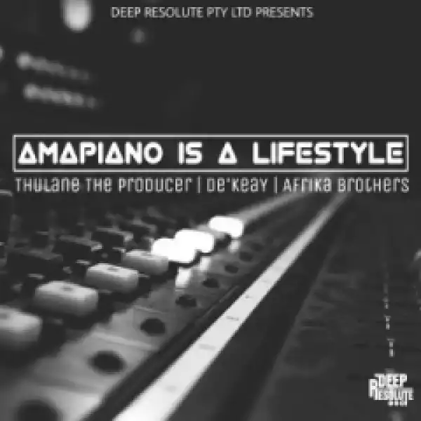 Thulane Da Producer - Amapiano Issa Lifestyle ft De’KeaY & Afrika Brothers